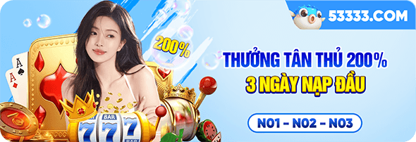Thưởng Tân Thủ 200%